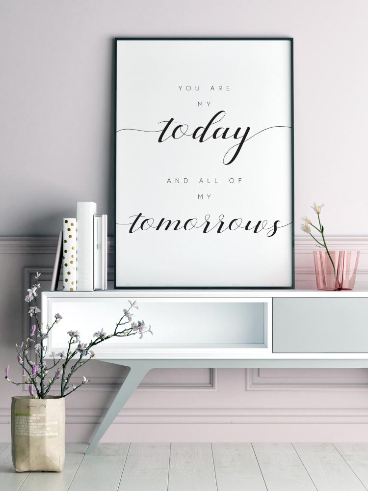 You are my today and all of my tomorrows Poster